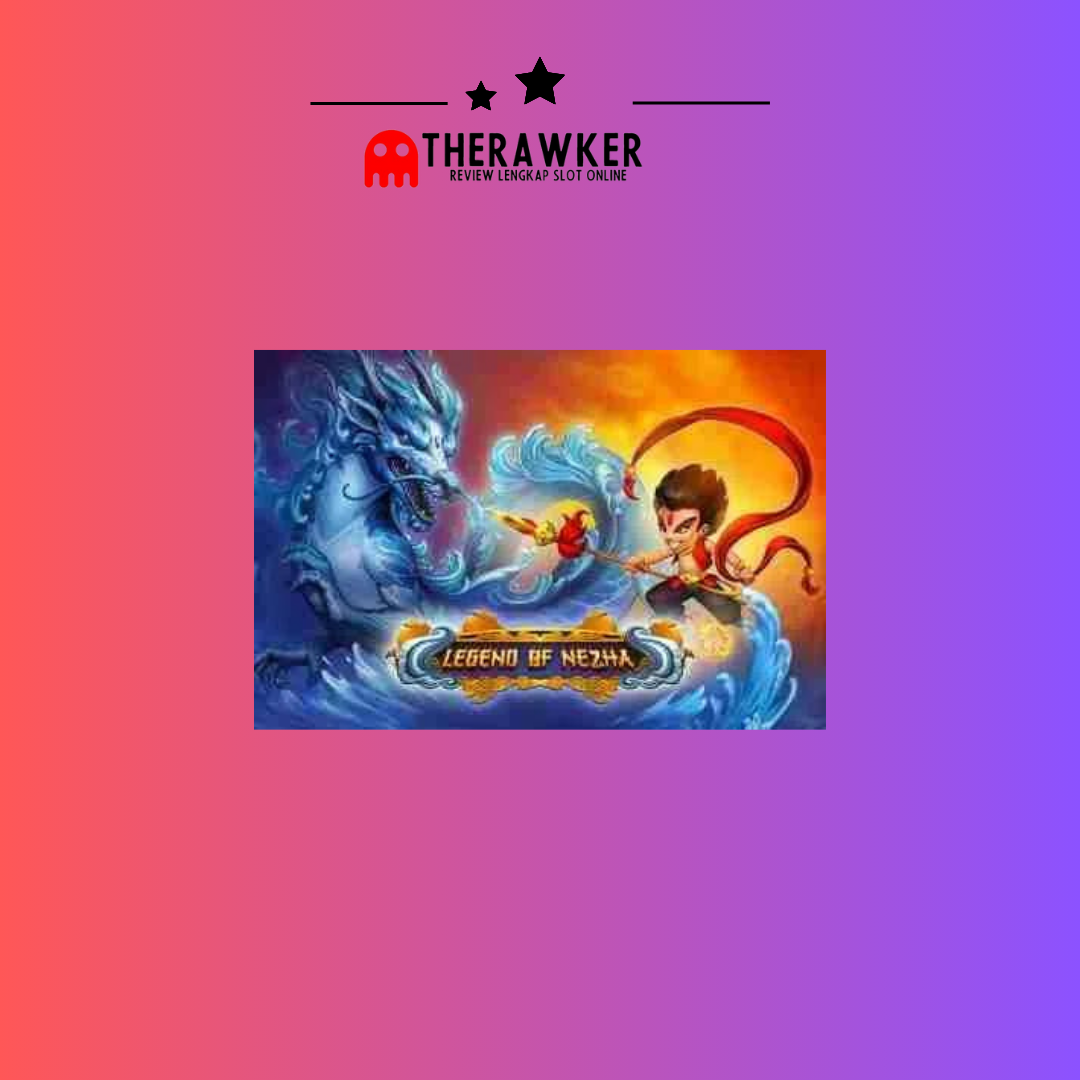 Legenda, “Legend of Nezha”: Game Slot Online dari Habanero