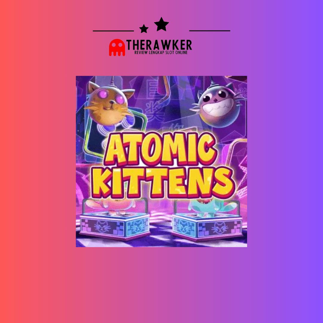 “Atomic Kittens”: Mengulas Game Slot Online dari Habanero