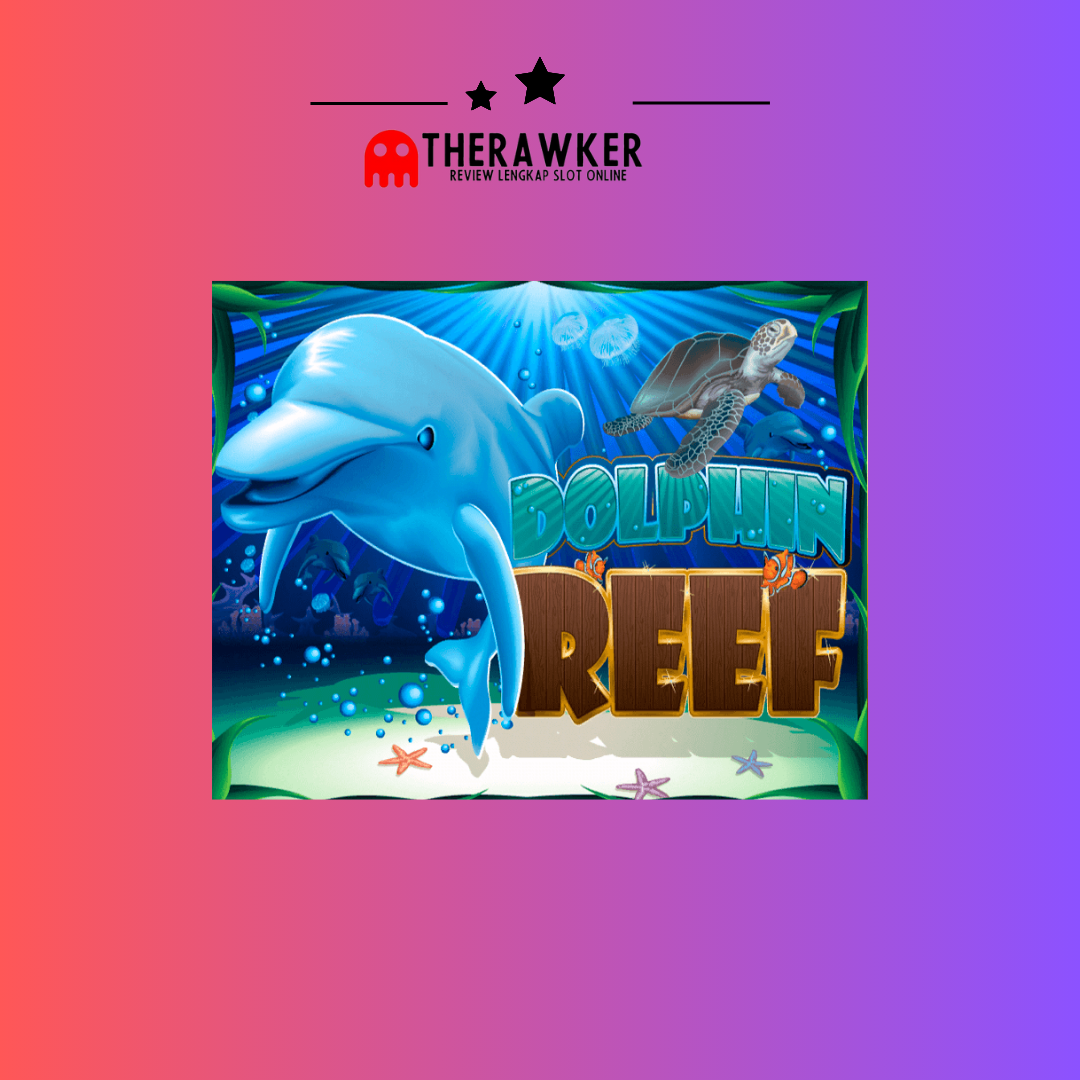 Keindahan Lautan, Slot Online Dolphin Reef di Joker Gaming