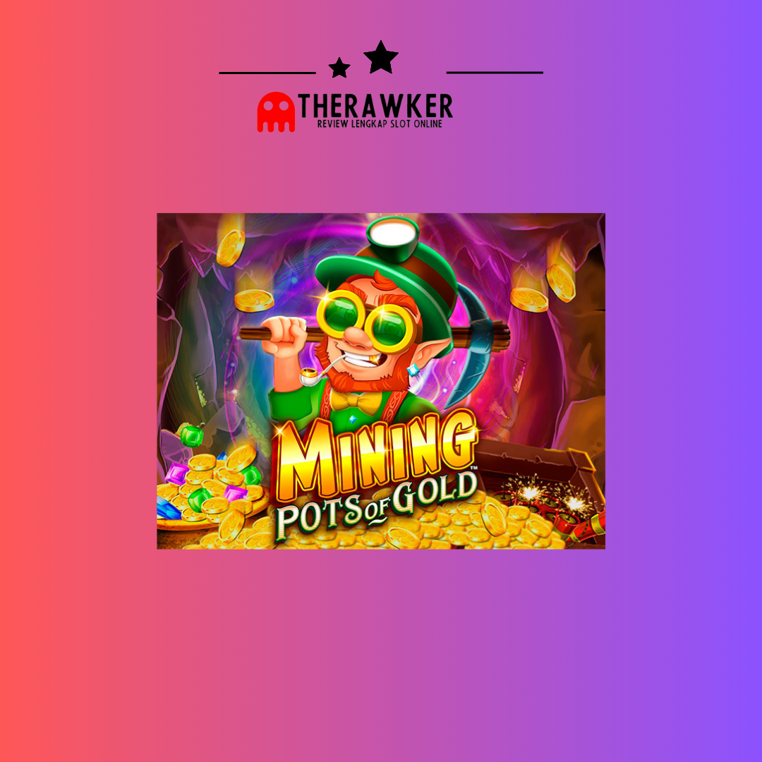 Di Tambang: Slot Online “Mining Pots of Gold” dari Microgaming