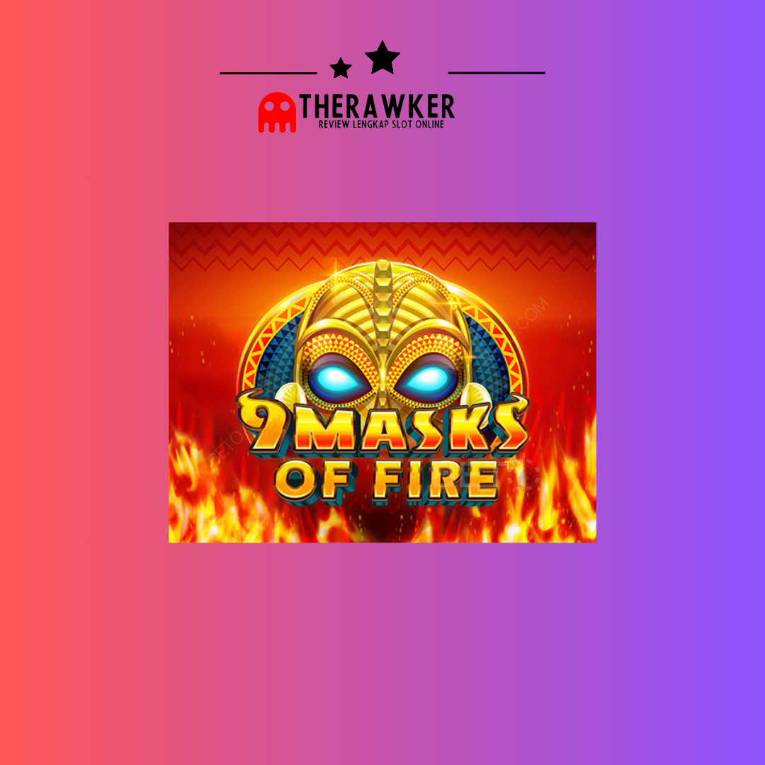 9 Masks of Fire: Rahasia Game Slot Online Microgaming