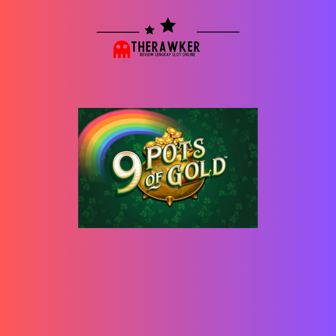 Harta Karun, 9 Pots of Gold: Slot Online yang Mengasyikkan