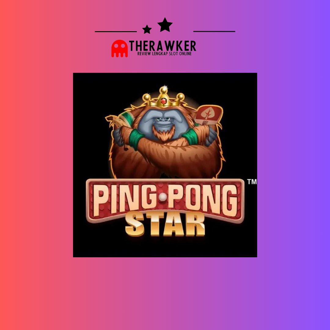 Ping Pong Star: Menguji Keberuntungan Anda di Dunia Slot Online